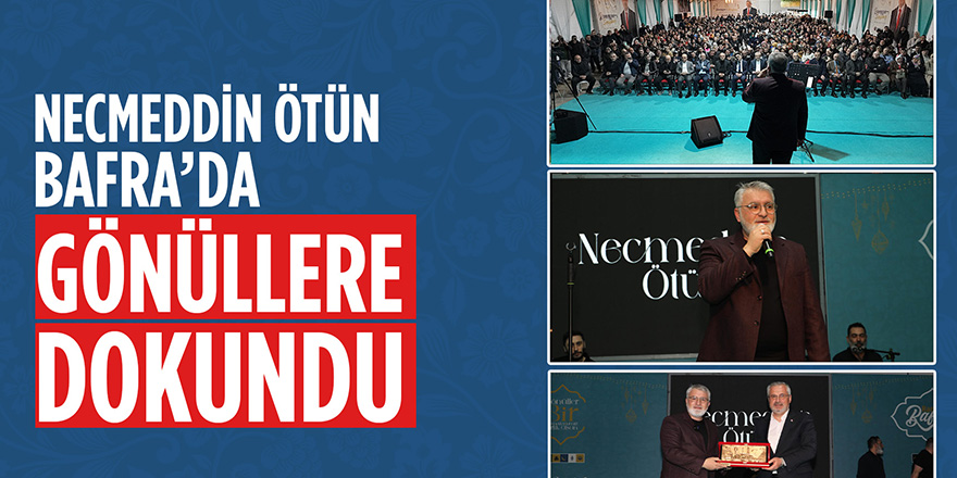 Bafra’da Necmeddin Ötün’den Duygu Dolu Gece