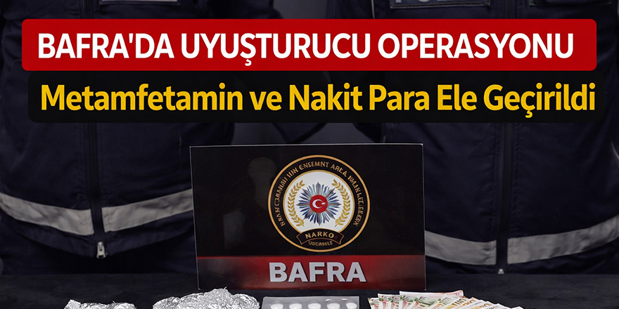 Bafra’da Uyuşturucu Operasyonu: Metamfetamin ve Nakit Para Ele Geçirildi