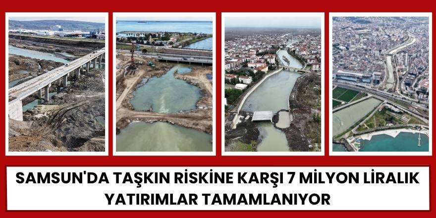 Samsun'da Taşkın Riskine Karşı 7 Milyon Liralık Yatırımlar Tamamlanıyor
