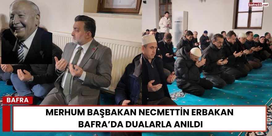 Merhum Başbakan Necmettin Erbakan Bafra’da Dualarla Anıldı