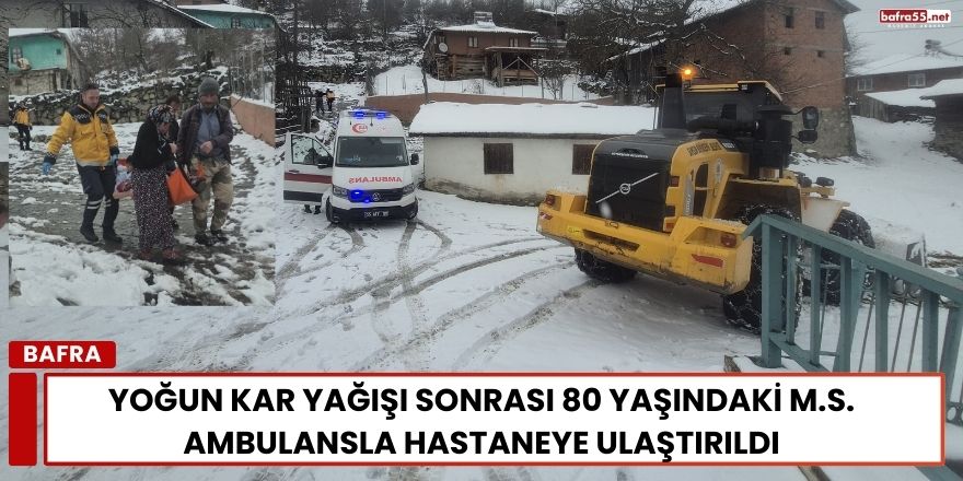 Bafra'da Yoğun Kar Yağışı Sonrası 80 Yaşındaki M.S. Ambulansla Hastaneye Ulaştırıldı