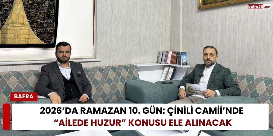 2026’da Ramazan 10. Gün: Çinili Camii’nde “Ailede Huzur” Konusu Ele Alınacak