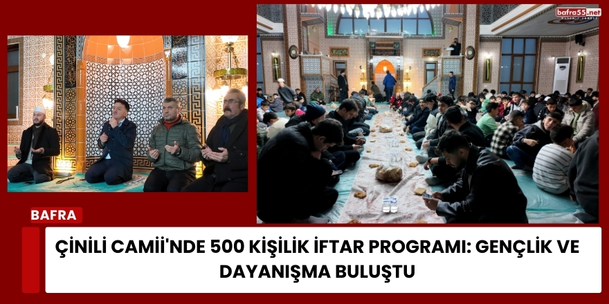 Çinili Camii'nde 500 Kişilik İftar Programı: Gençlik ve Dayanışma Buluştu