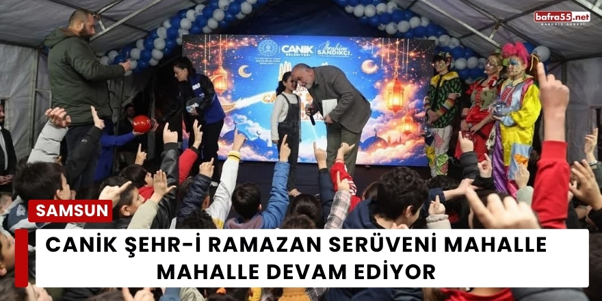 Canik Şehr-i Ramazan Serüveni Mahalle Mahalle Devam Ediyor