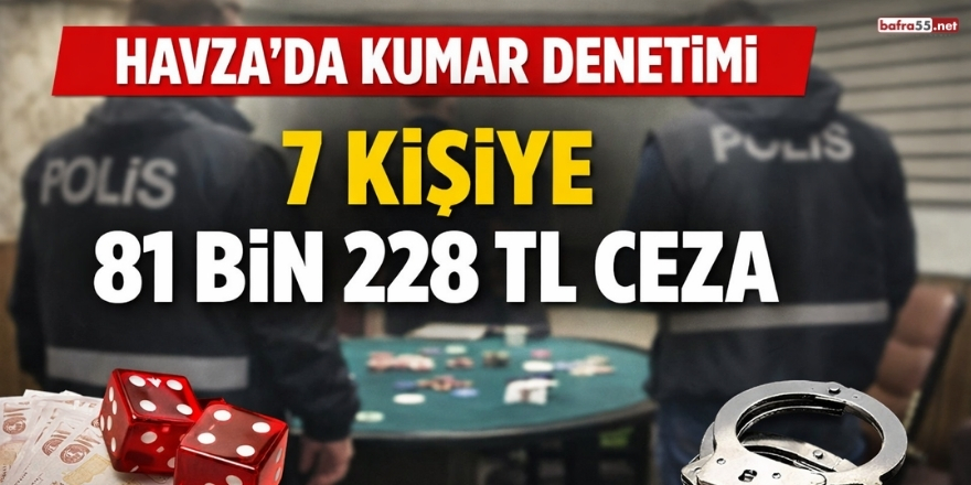 Havza’da Kumar Denetimi 7 Kişiye 81 Bin 228 TL Ceza