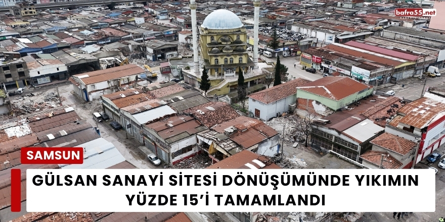 Gülsan Sanayi Sitesi Dönüşümünde Yıkımın Yüzde 15’i Tamamlandı