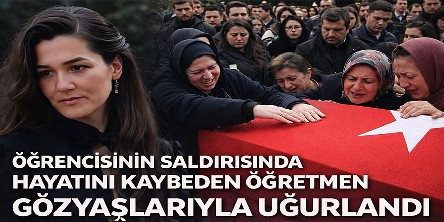 Öğretmen Fatma Nur Özçelik Son Yolculuğuna Uğurlandı