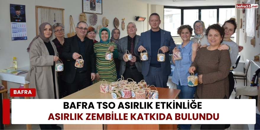 Bafra TSO Asırlık Etkinliğe Asırlık Zembille Katkıda Bulundu