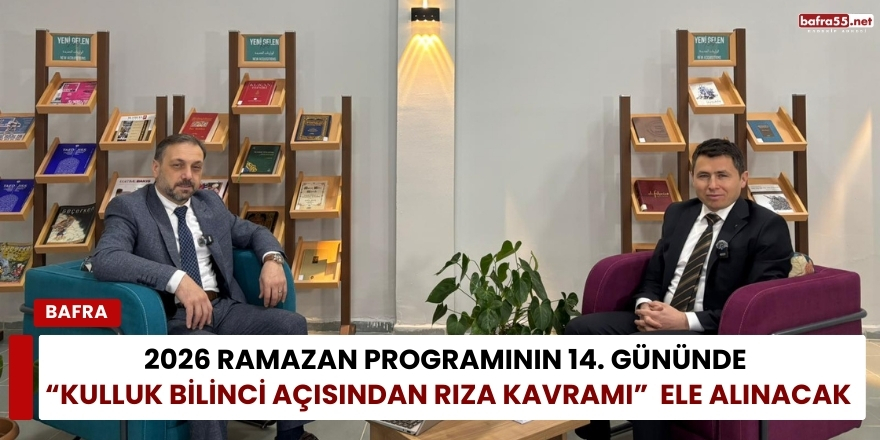 2026 Ramazan Programının 14. Gününde “Kulluk Bilinci Açısından Rıza Kavramı” Ele Alınacak