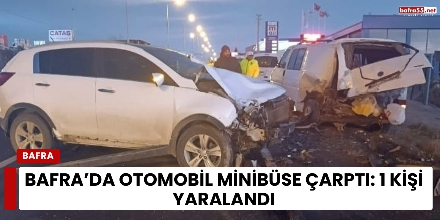 Bafra’da Otomobil Minibüse Çarptı: 1 Kişi Yaralandı