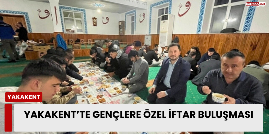 Yakakent’te Gençlere Özel İftar Buluşması