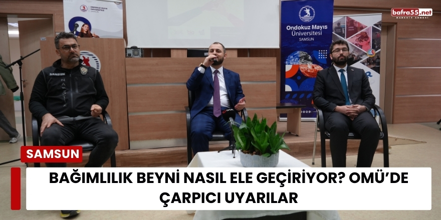 Bağımlılık Beyni Nasıl Ele Geçiriyor? OMÜ’de Çarpıcı Uyarılar