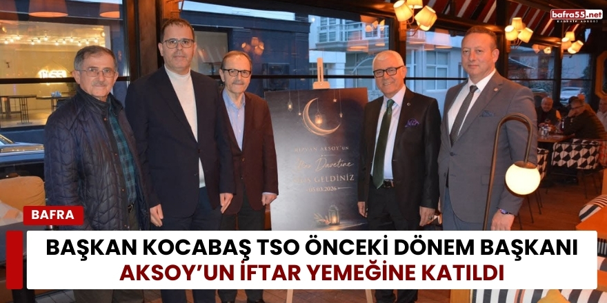 Başkan Kocabaş TSO Önceki Dönem Başkanı Aksoy’un İftar Yemeğine Katıldı
