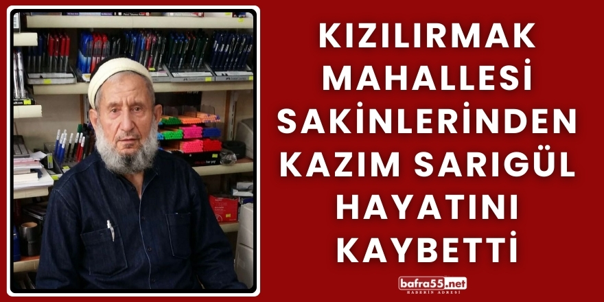 Kızılırmak Mahallesi Sakinlerinden Kazım Sarıgül Hayatını Kaybetti