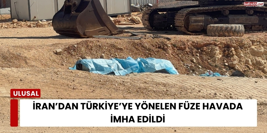 İran’dan Türkiye’ye Yönelen Füze Havada İmha Edildi