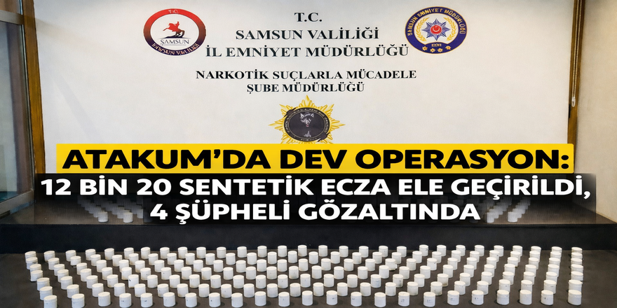 Atakum’da Uyuşturucu Operasyonu: 12 Bin 20 Sentetik Ecza Ele Geçirildi