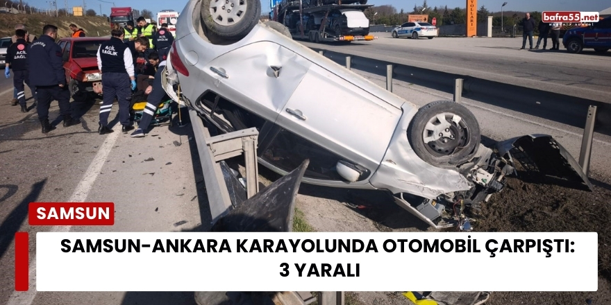 Samsun-Ankara Karayolunda Otomobil Çarpıştı: 3 Yaralı