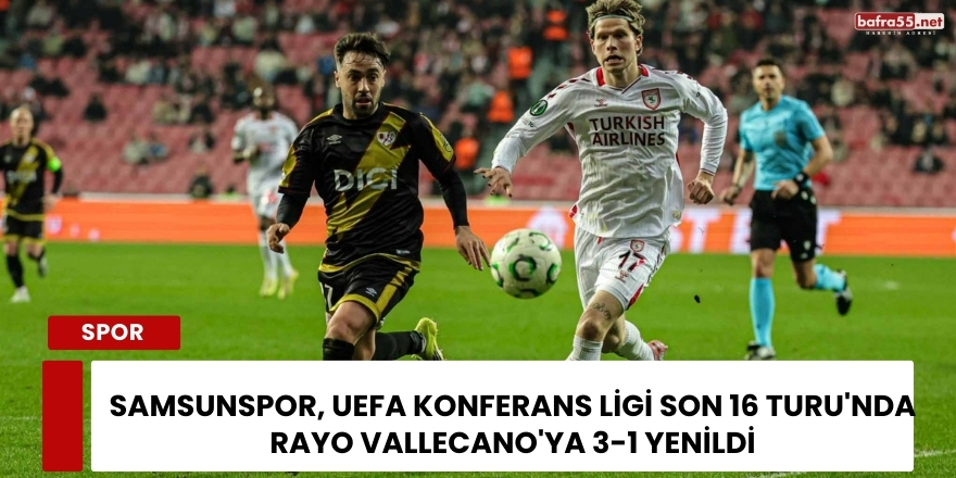 Samsunspor, UEFA Konferans Ligi Son 16 Turu'nda Rayo Vallecano'ya 3-1 Yenildi