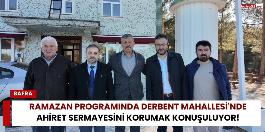 Ramazan Programında Derbent Mahallesi'nde Ahiret Sermayesini Korumak Konuşuluyor!