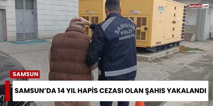 Samsun’da 14 Yıl Hapis Cezası Olan Şahıs Yakalandı