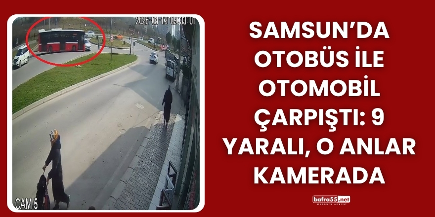 Samsun’da Otobüs ile Otomobil Çarpıştı: 9 Yaralı, O Anlar Kamerada