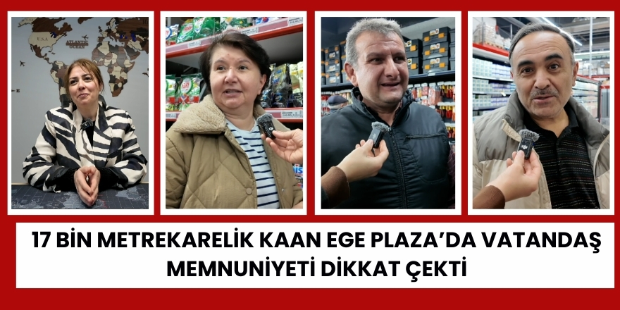 17 Bin Metrekarelik Kaan Ege Plaza’da Vatandaş Memnuniyeti Dikkat Çekti