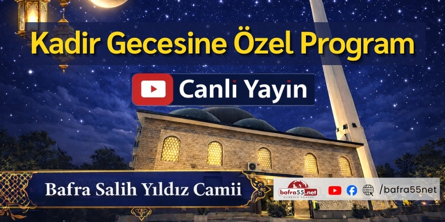 Kadir Gecesi Özel Programı Bafra Salih Yıldız Camii’nden Canlı Yayınlanacak