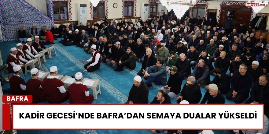 Kadir Gecesi’nde Bafra’dan Semaya Dualar Yükseldi