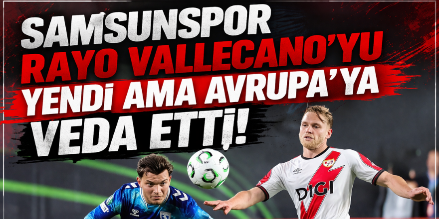 Samsunspor Rayo Vallecano’yu Yendi Ama Avrupa’ya Veda Etti