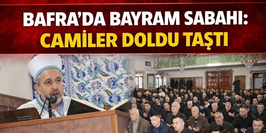 Bafra’da Bayram Sabahı: Camiler Doldu Taştı