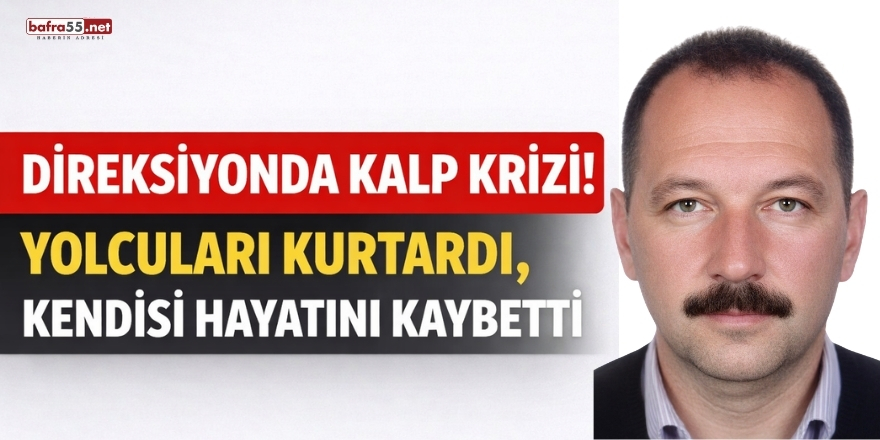 Direksiyonda Kalp Krizi! Yolcuları Kurtardı, Kendisi Hayatını Kaybetti