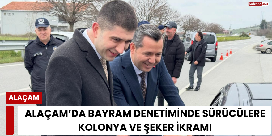 Alaçam’da Bayram Denetiminde Sürücülere Kolonya ve Şeker İkramı