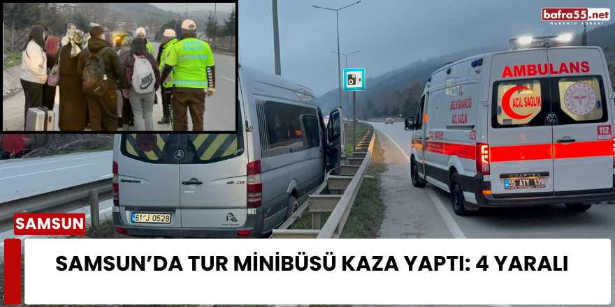Samsun’da Tur Minibüsü Kaza Yaptı: 4 Yaralı