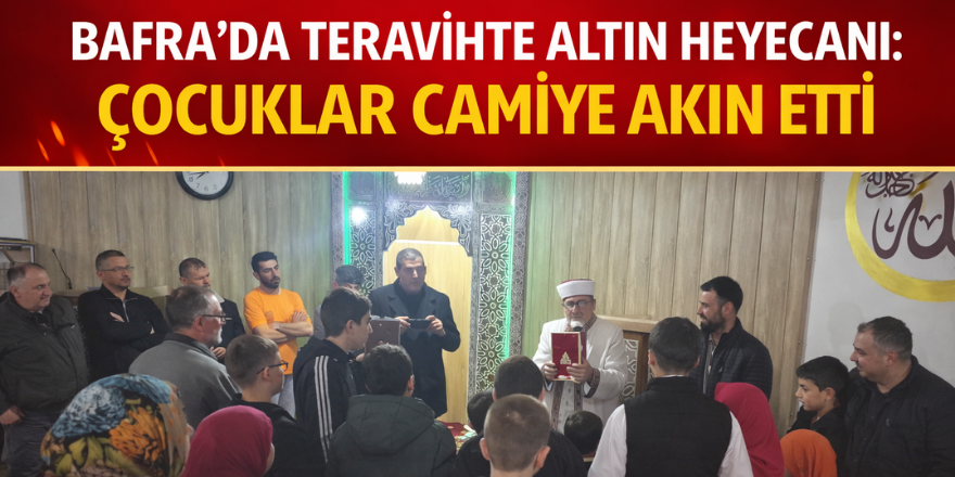 Bafra’da Teravihte Altın Heyecanı: Çocuklar Camiye Akın Etti