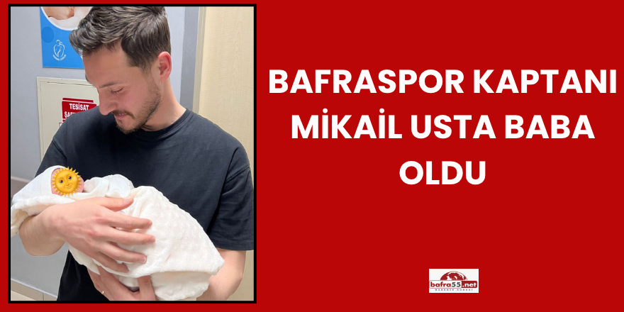 Bafraspor Kaptanı Mikail Usta Baba Oldu