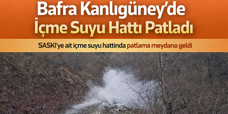 Bafra Kanlıgüney’de İçme Suyu Hattı Patladı