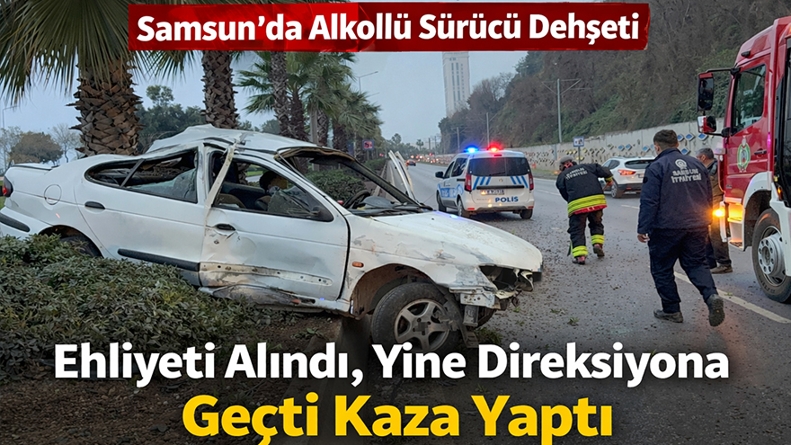 Samsun’da Alkollü Sürücü Dehşeti Kamerada