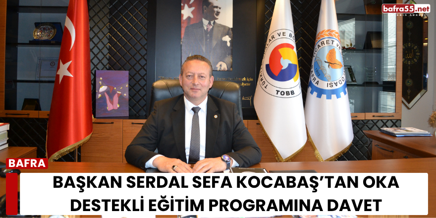 Başkan Serdal Sefa Kocabaş’tan OKA Destekli Eğitim Programına Davet
