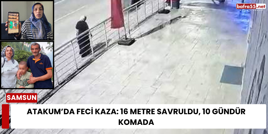 Atakum’da Feci Kaza: 16 Metre Savruldu, 10 Gündür Komada