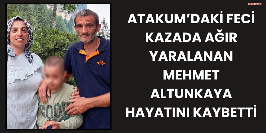 Atakum’daki Feci Kazada Ağır Yaralanan Mehmet Altunkaya Hayatını Kaybetti