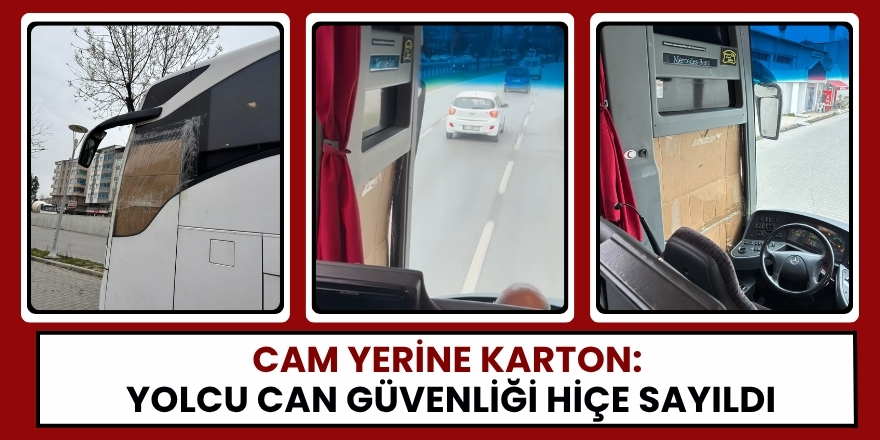 Cam Yerine Karton:  Yolcu Can Güvenliği Hiçe Sayıldı