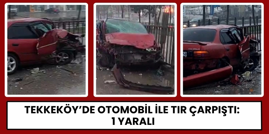 Tekkeköy’de Otomobil ile Tır Çarpıştı: 1 Yaralı
