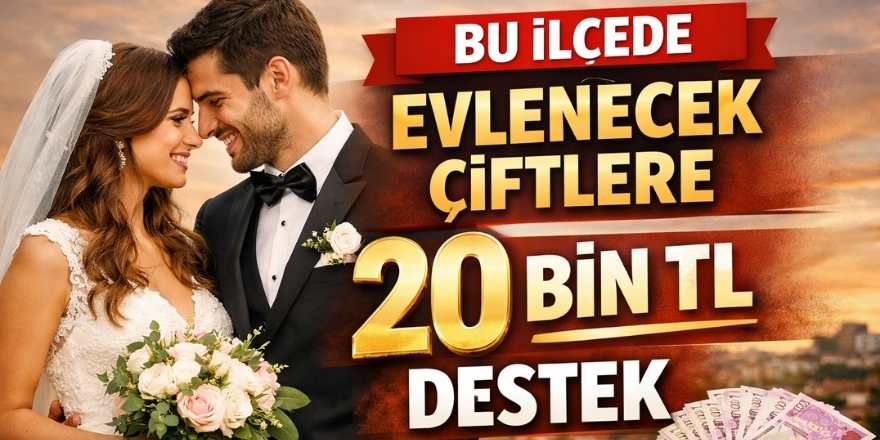 Bu İlçede Evlenecek Çiftlere 20 Bin TL Destek