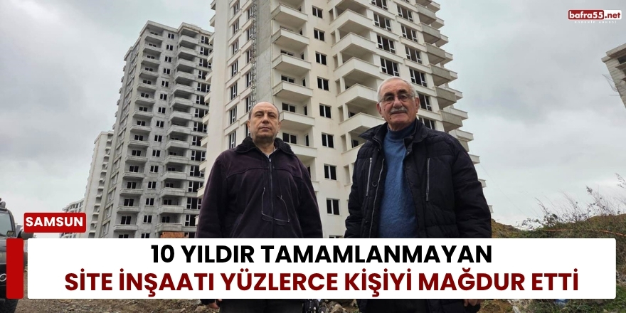 10 Yıldır Tamamlanmayan Site İnşaatı Yüzlerce Kişiyi Mağdur Etti