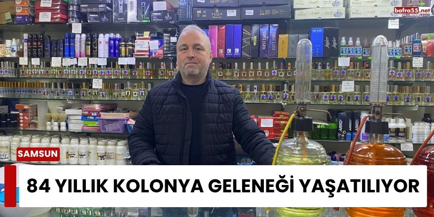 84 Yıllık Kolonya Geleneği Yaşatılıyor