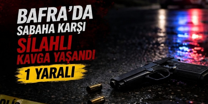 Bafra’da Sabaha Karşı Silahlı Kavga Yaşandı 1 Yaralı