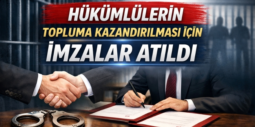 Hükümlülerin Topluma Kazandırılması İçin İmzalar Atıldı