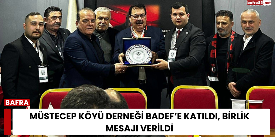 Müstecep Köyü Derneği BADEF’e katıldı, birlik mesajı verildi