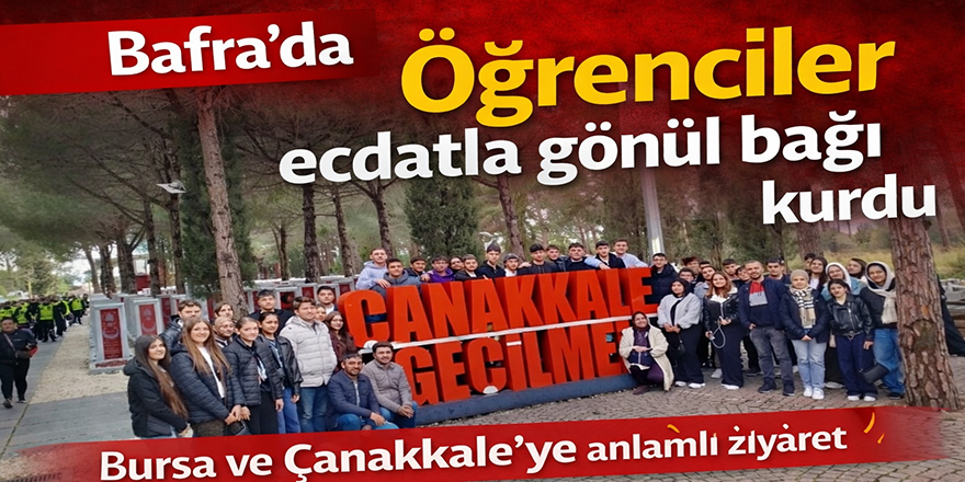 Bafra'da Öğrenciler ecdatla gönül bağı kurdu