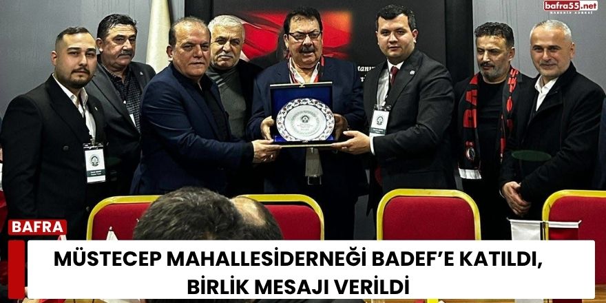 Müstecep Mahallesi Derneği BADEF’e katıldı, birlik mesajı verildi